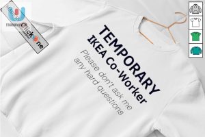 Temporary Ikea Coworker Please Dont Ask Me Any Hard Questions Shirt fashionwaveus 1 2