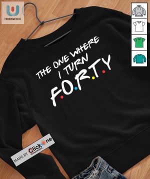 The One Where I Turn Forty Friends Shirt fashionwaveus 1 2