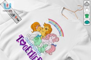 My Little Pony Always Better Together Shirt fashionwaveus 1 2