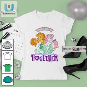 My Little Pony Always Better Together Shirt fashionwaveus 1 3