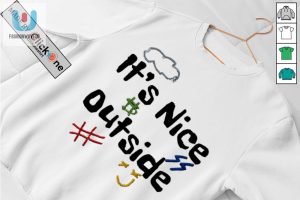 Its Nice Outside Shirt fashionwaveus 1 2