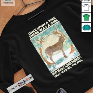Once Upon A Time There Was A Girl Who Really Loved Donkens That Was Me The End Shirt fashionwaveus 1 2