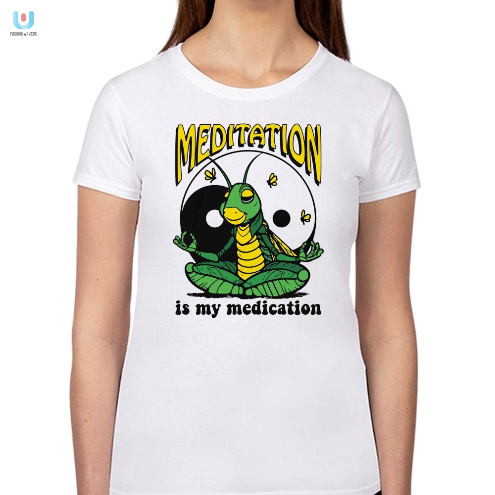 Meditation Is My Medication Shirt 
