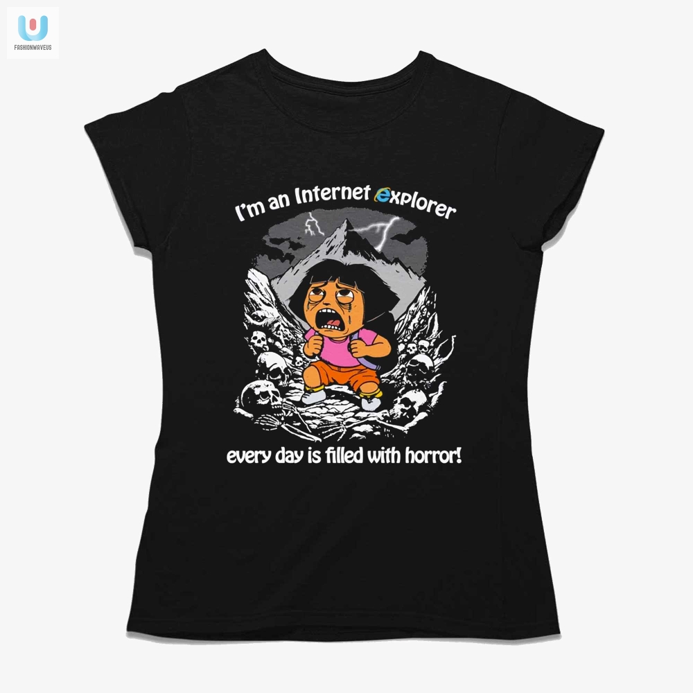 Im An Internet Explorer Everyday Is Filled With Horror Shirt 