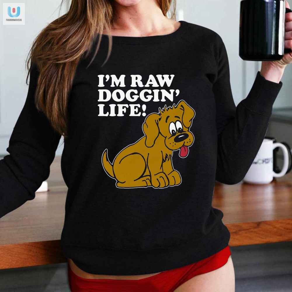 Im Raw Doggin Life Shirt 