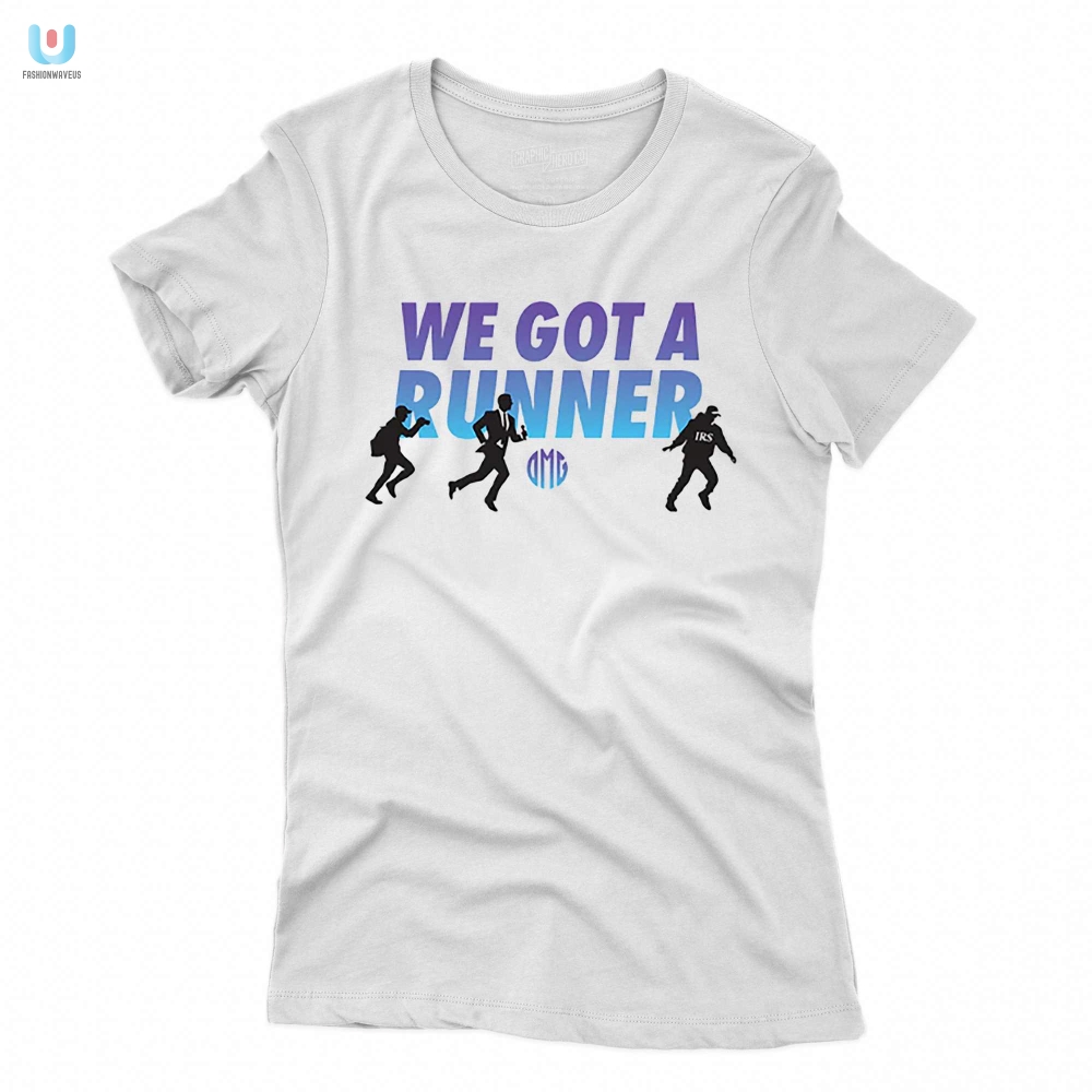 We Got A Runner Omg Tshirt 