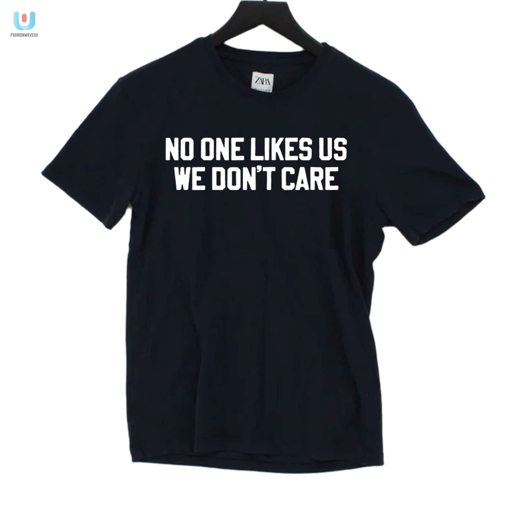 No One Likes Us We Dont Care Philly Shirt fashionwaveus 1