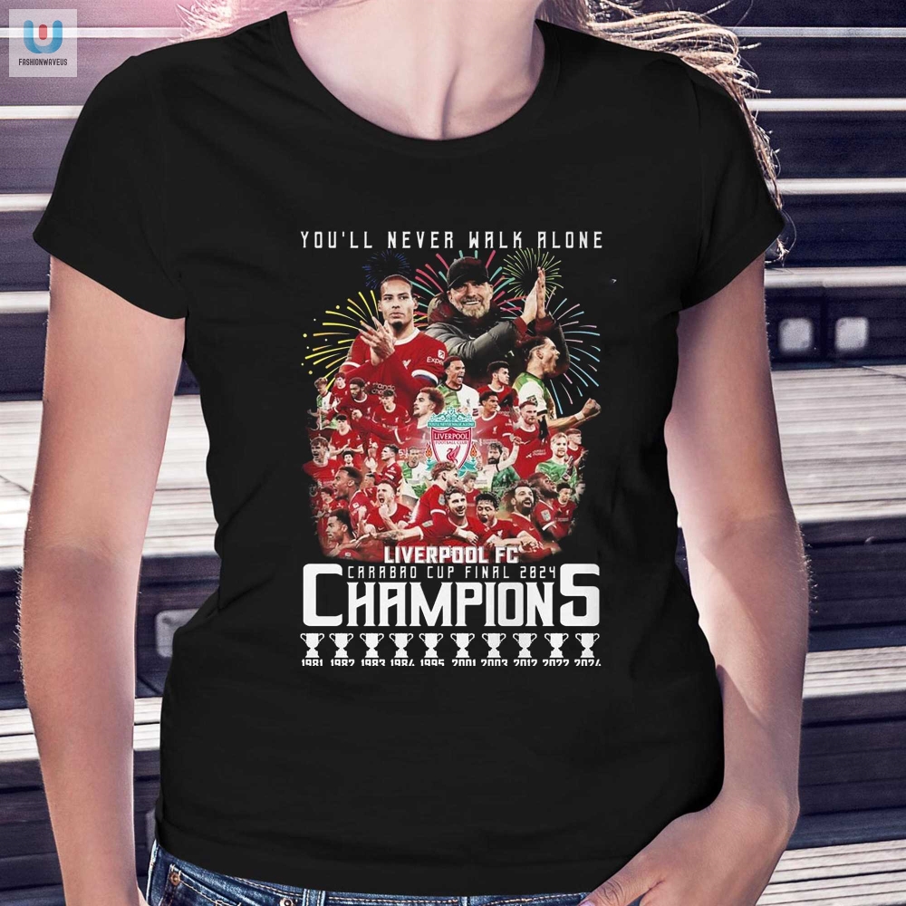 Youll Never Walk Alone Liverpool Fc Carabao Cup Final 2024 Champions Tshirt 