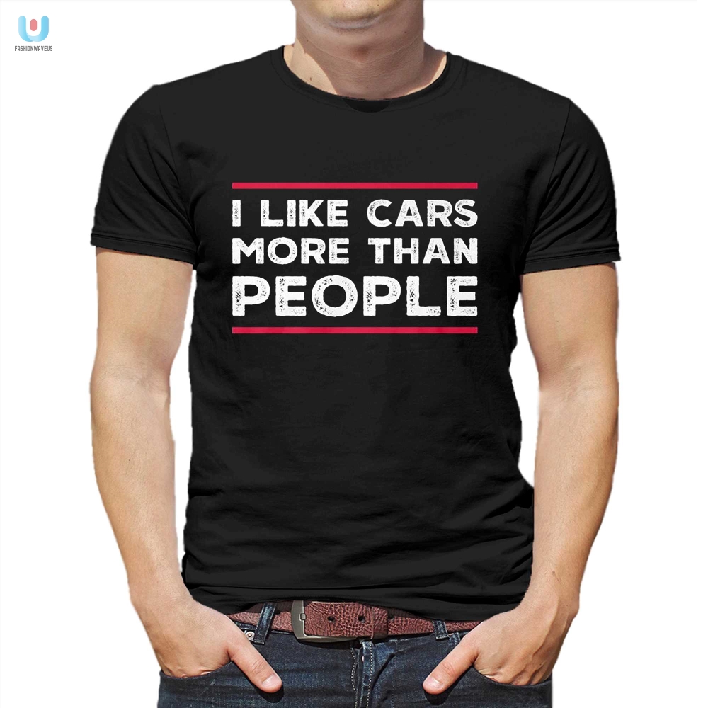 I Like Cars More Than People Tshirt fashionwaveus 1 4