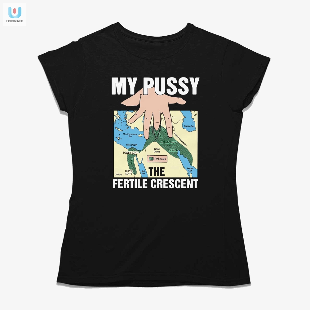 My Pussy The Fertile Crescent Shirt 