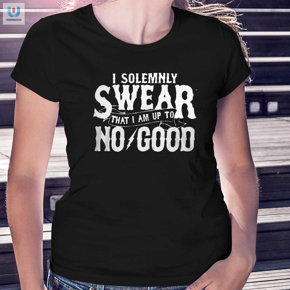 I Solemnly Swear That I Am To No Good Shirt 