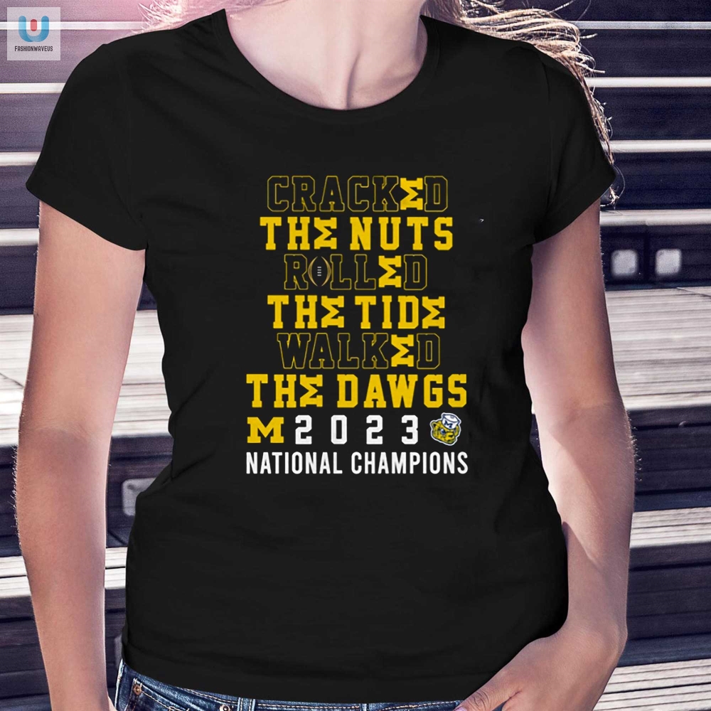 Cracked The Nuts Rolled The Tide Walked The Dawgs Michigan 2023 National Champions Shirt 