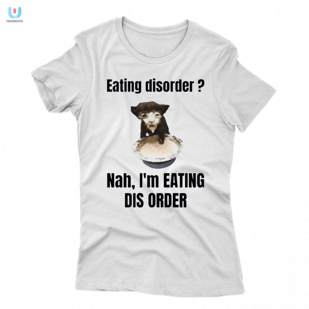 Eating Disorder Nah Im Eating Dis Order Shirt 