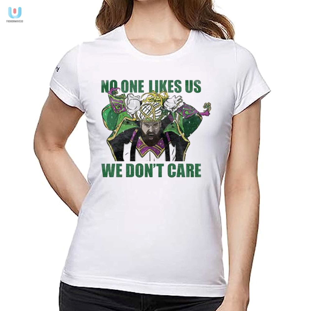 No One Likes Us We Dont Care Shirt 