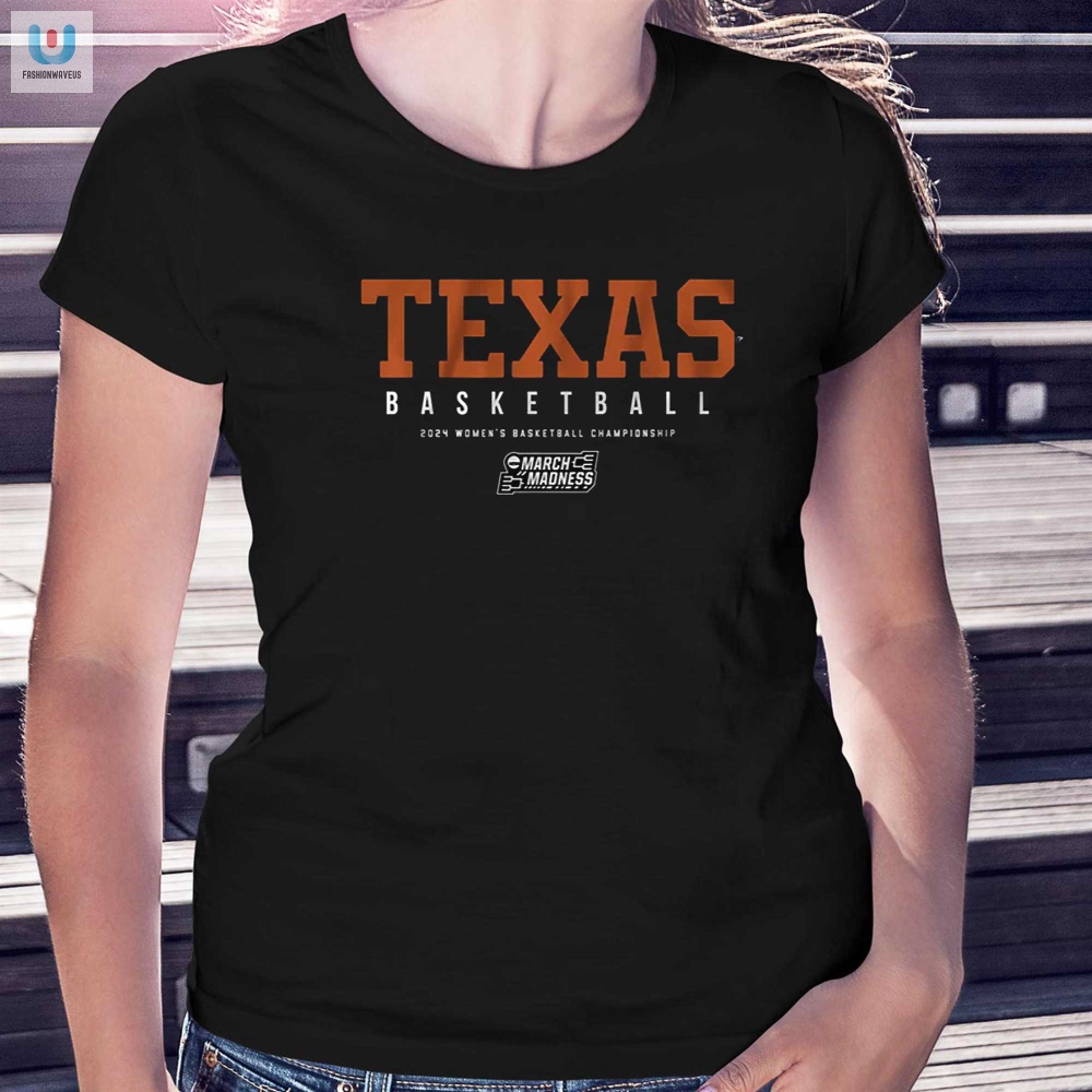 Texas Womens Basketball 2024 Ncaa Tournament Shirt 