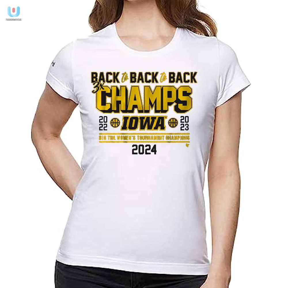 Iowa Basketball Backtobacktoback Big Ten Womens Basketball Tournament Champs Shirt 