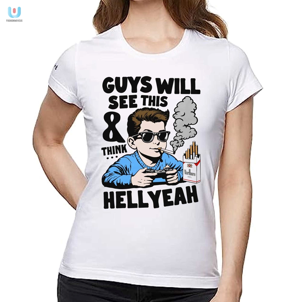 Guys Will See This And Think Hell Yeah Kid Shirt 