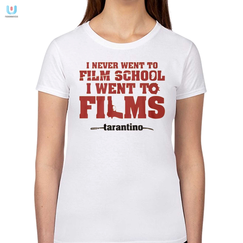 I Never Went To Film School I Went To Films Tarantino Shirt 