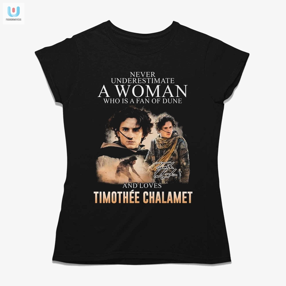 Never Underestimate A Woman Who Is A Fan Of Dune And Love Timothee Chalamet Tshirt 