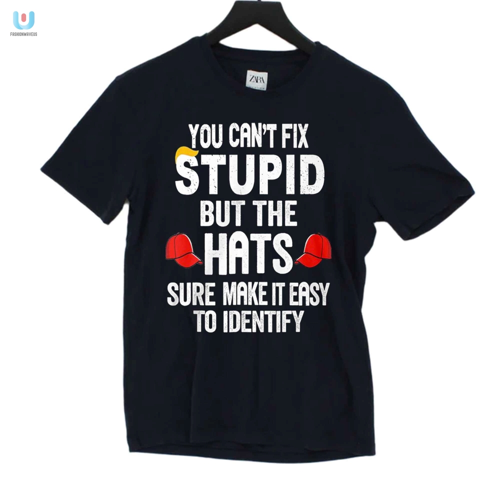 You Cant Fix Stupid But The Hats Make It Easy To Identify Shirt fashionwaveus 1