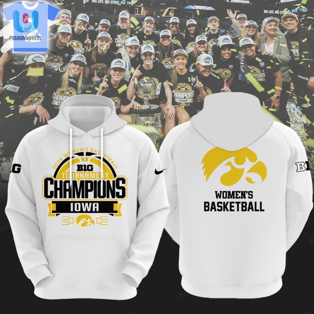 Iowa Hawkeyes 2024 Womens Basketball B1g Tournament Champions Hoodie 