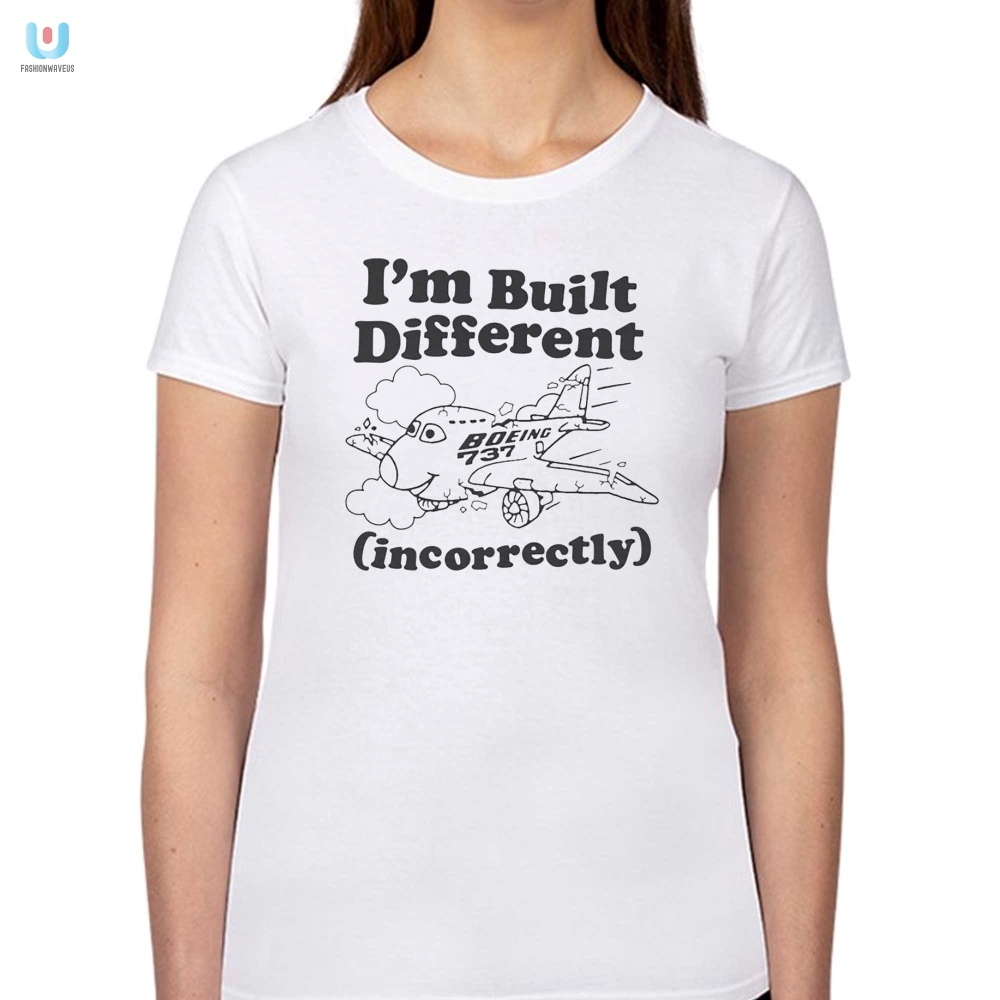 Im Built Different Incorrectly Boeing 737 Shirt 
