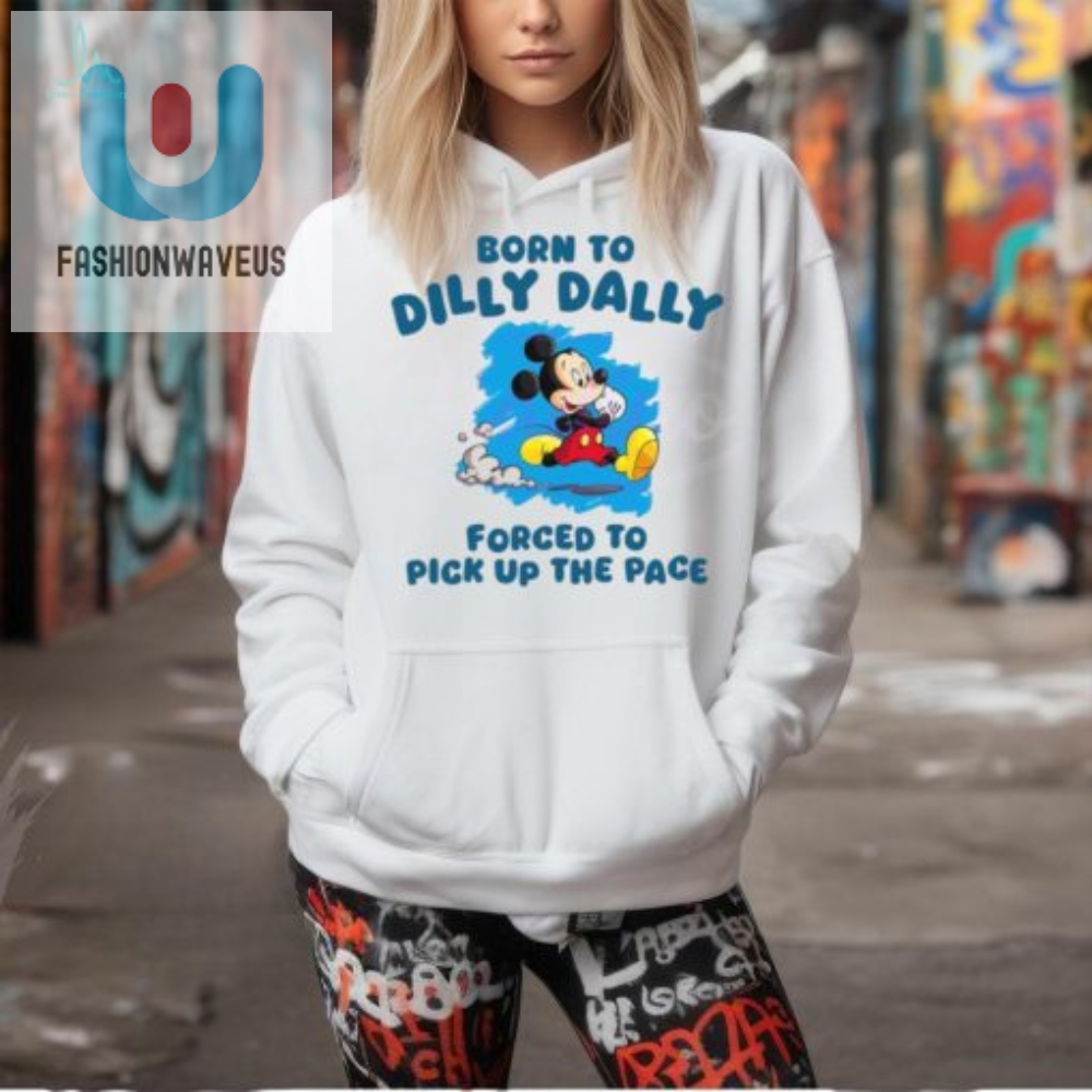 Born To Dilly Dally Disney Mickey Shirt fashionwaveus 1