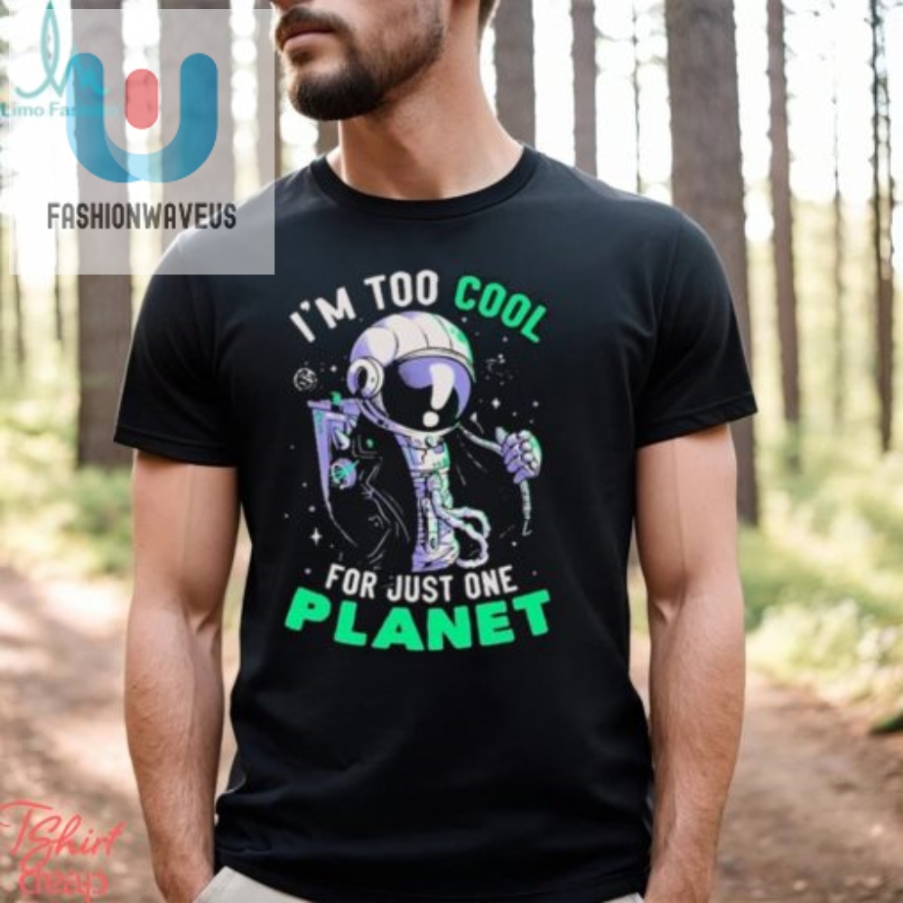 Official Astronaut Im Too Cool For Just One Planet T Shirt 