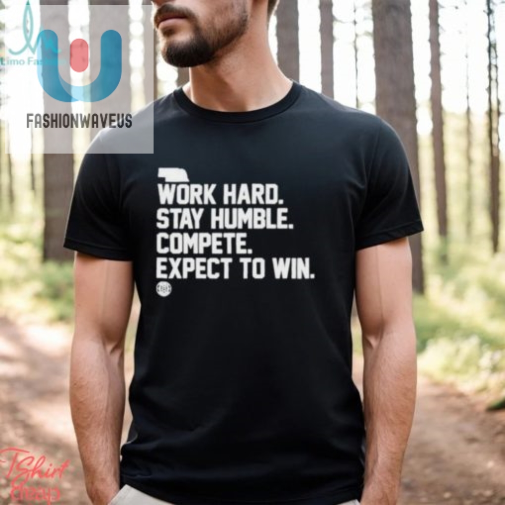 Official Bbb Printing Work Hard Stay Humble Compete Expect To Win Shirt 