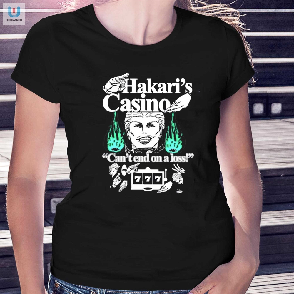 Hakaris Casino Cant End On A Loss Shirt 