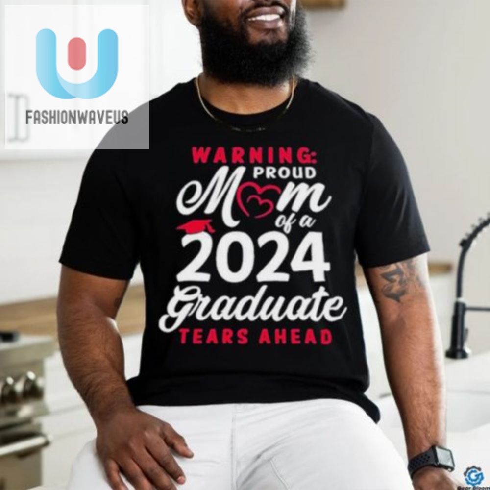 Official Warning Proud Mom Of A 2024 Graduate Tears Ahead T Shirt fashionwaveus 1