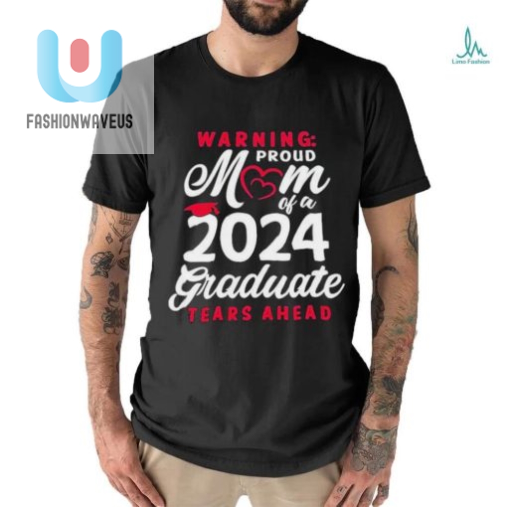 Official Warning Proud Mom Of A 2024 Graduate Tears Ahead T Shirt 