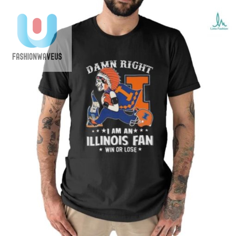 Damn Right I Am An Illinois Fighting Illini Mascot Fan Win Or Lose Shirt 
