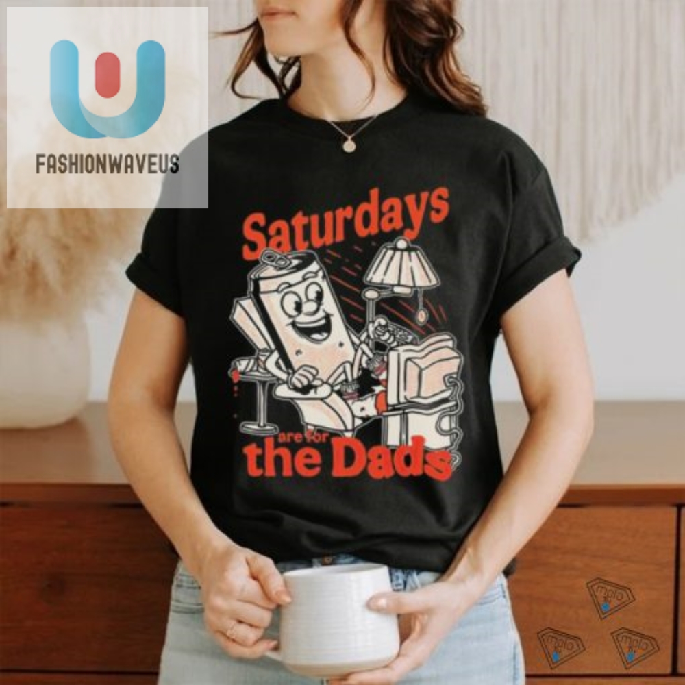 Saturdays Are For The Dads Couch Shirt 
