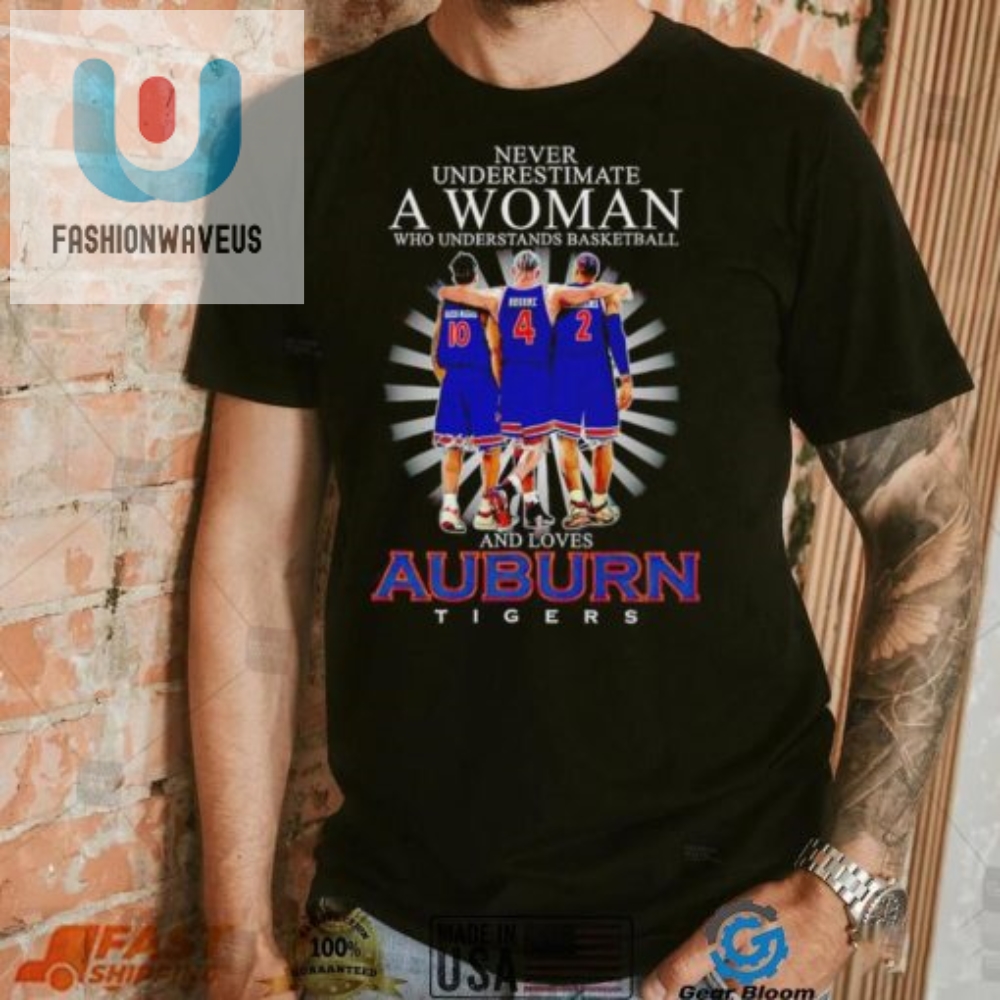 Never Underestimate A Woman Who Understands Basketball And Loves Auburn Tigers 10 4 2 Signatures Shirt 