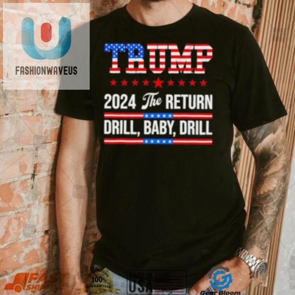 Trump 24 Drill Baby Drill 2024 The Return Shirt 
