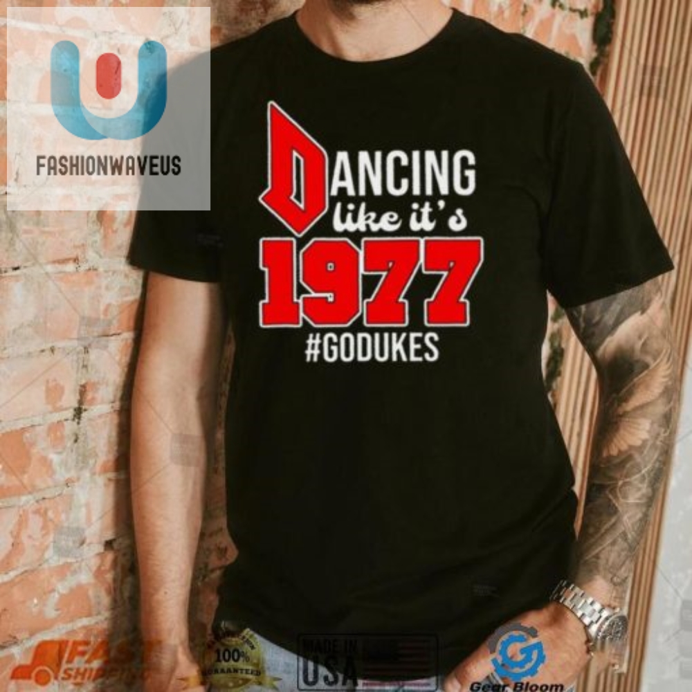 Dancing Like Its 1977 Godukes T Shirt 