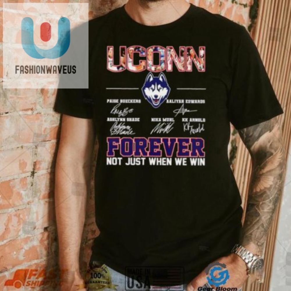 Uconn Womens Basketball Names Signature Forever Not Just When We Win Logo Shirt 