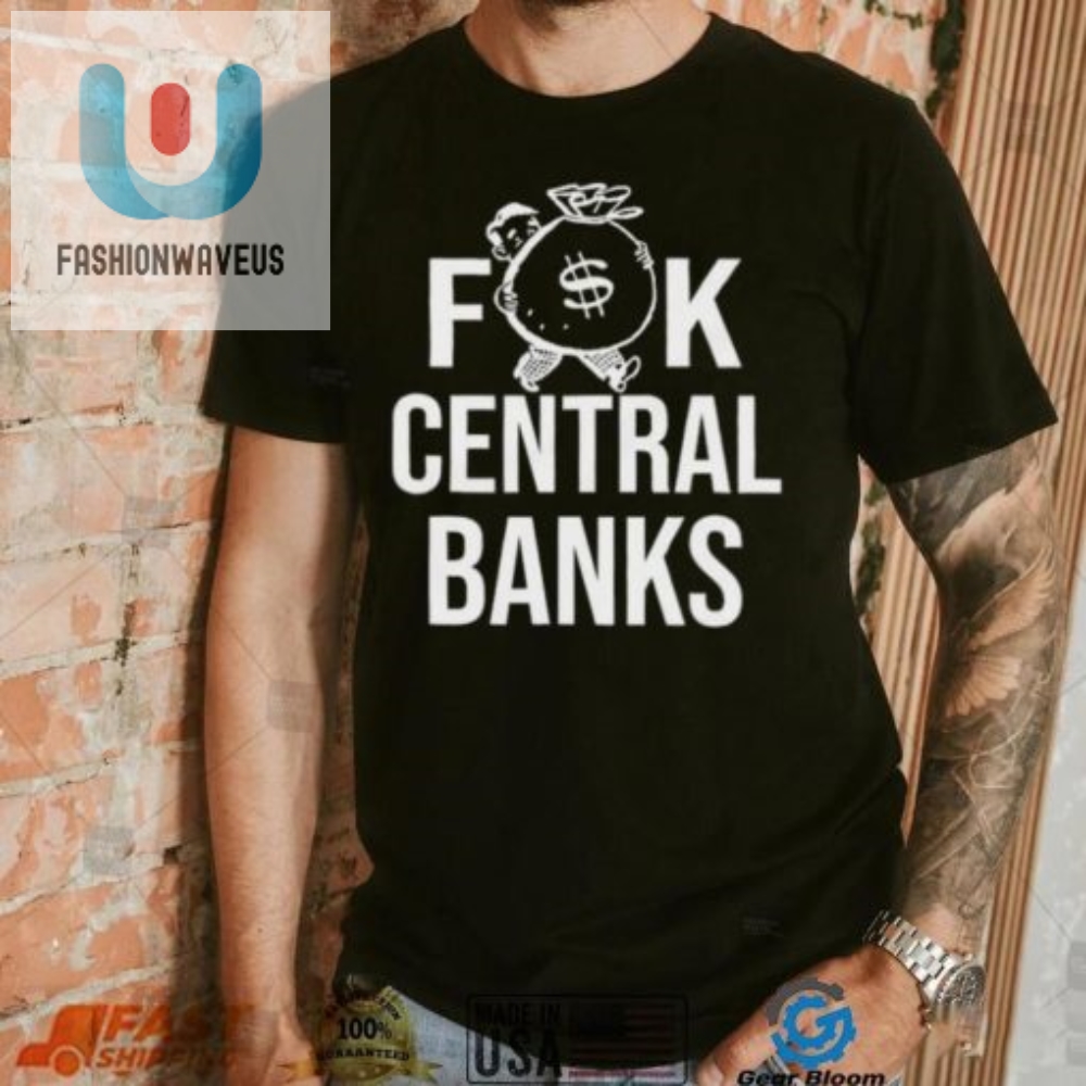 Official Fuck Central Banks Shirt 