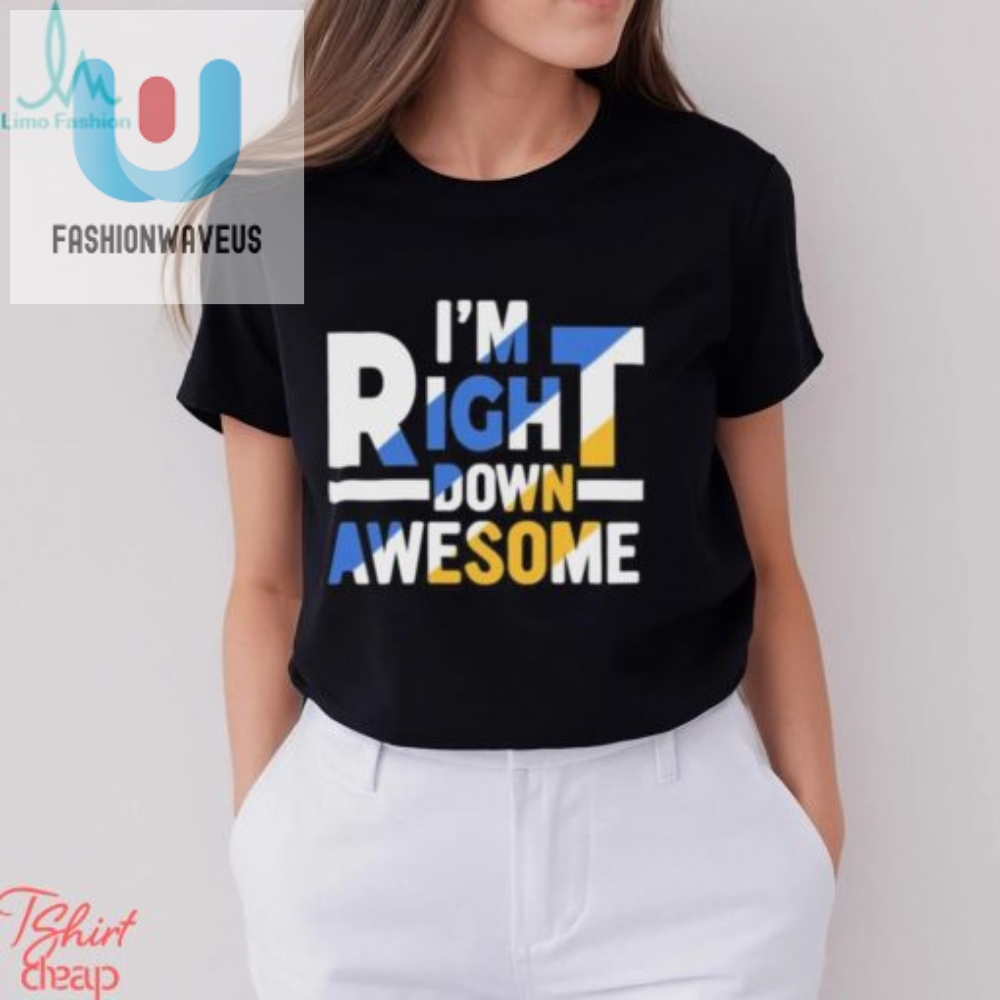 Official Im Right Down Awesome Shirt 
