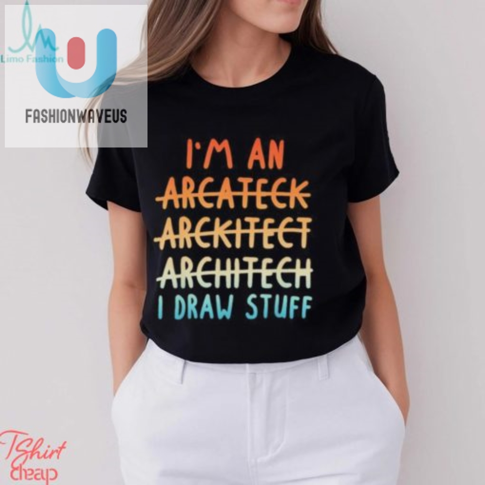 Official Im An Architect Architect Architect I Draw Stuff Shirt 