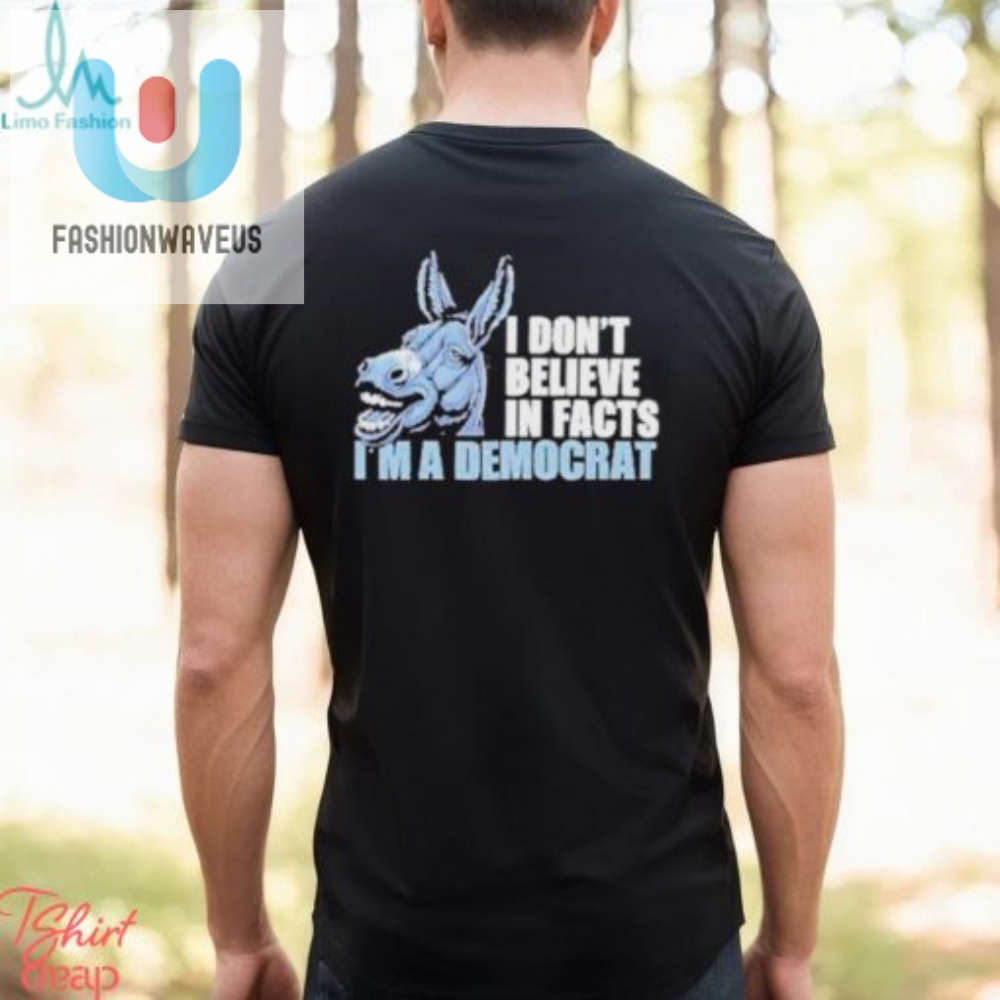 Official Dom Lucre I Dont Believe In Fact Im A Democrat Shirt fashionwaveus 1 8