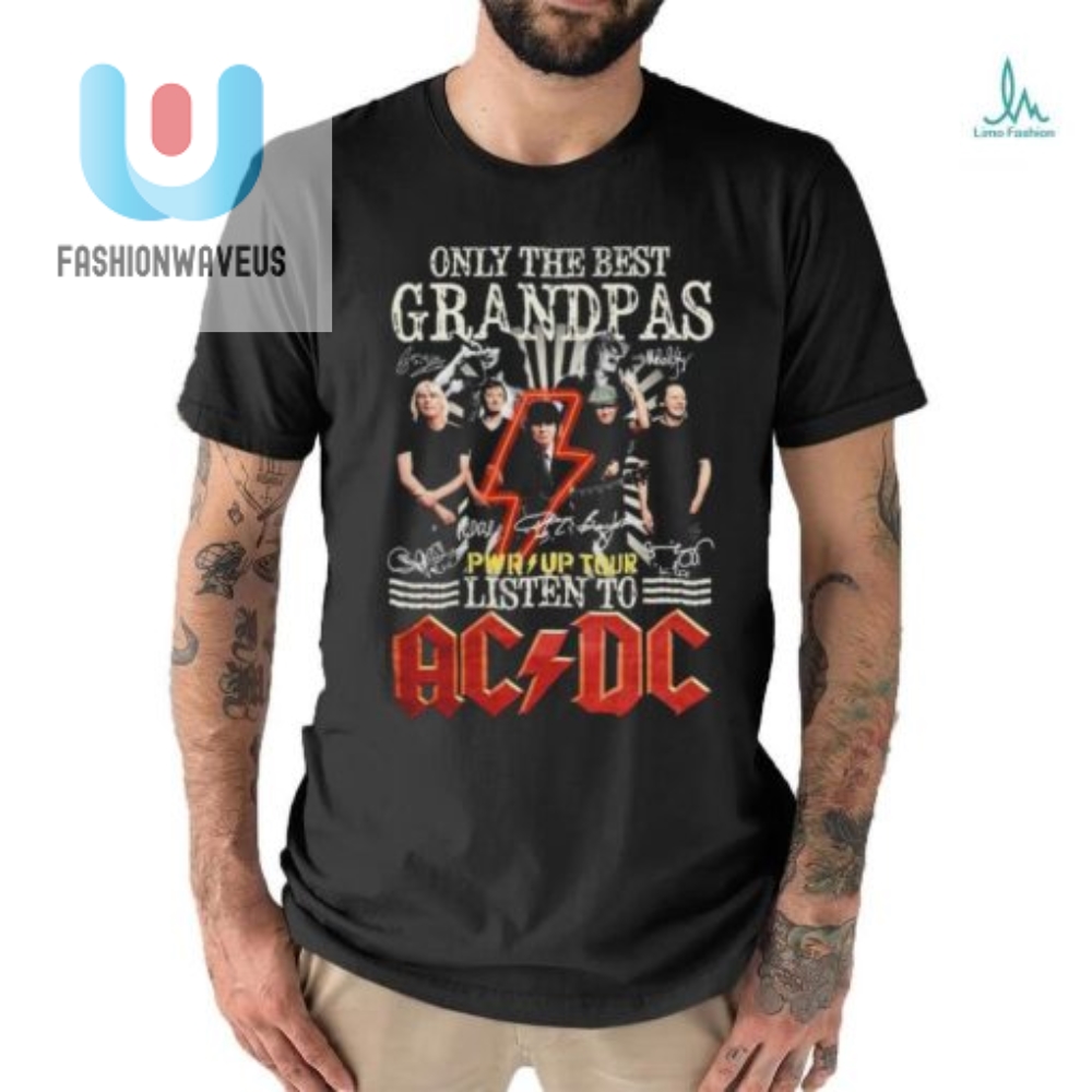 Only The Best Grandpas Pwr Up Tour 2024 Listen To Ac Dc Signatures Shirt 