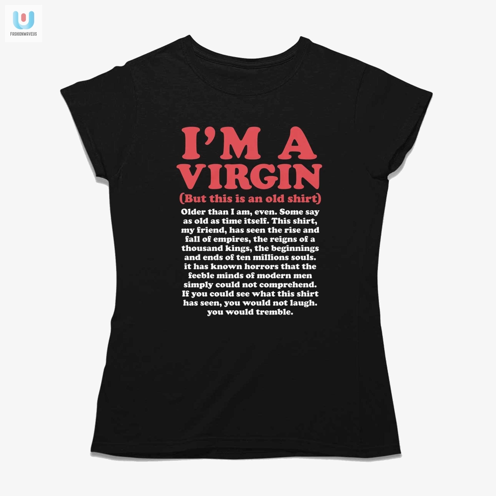 Im A Virgin But This Is An Old Shirt Older Than I Am Even Shirt 
