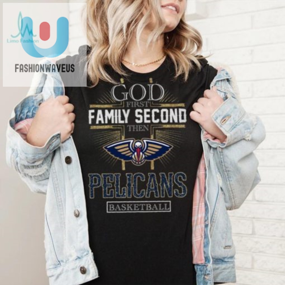 God First Family Second Then Pelicans Basketball Shirt 