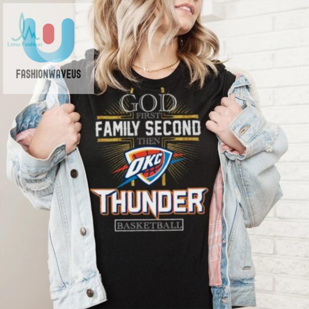 God First Family Second Then Thunder Basketball Shirt 