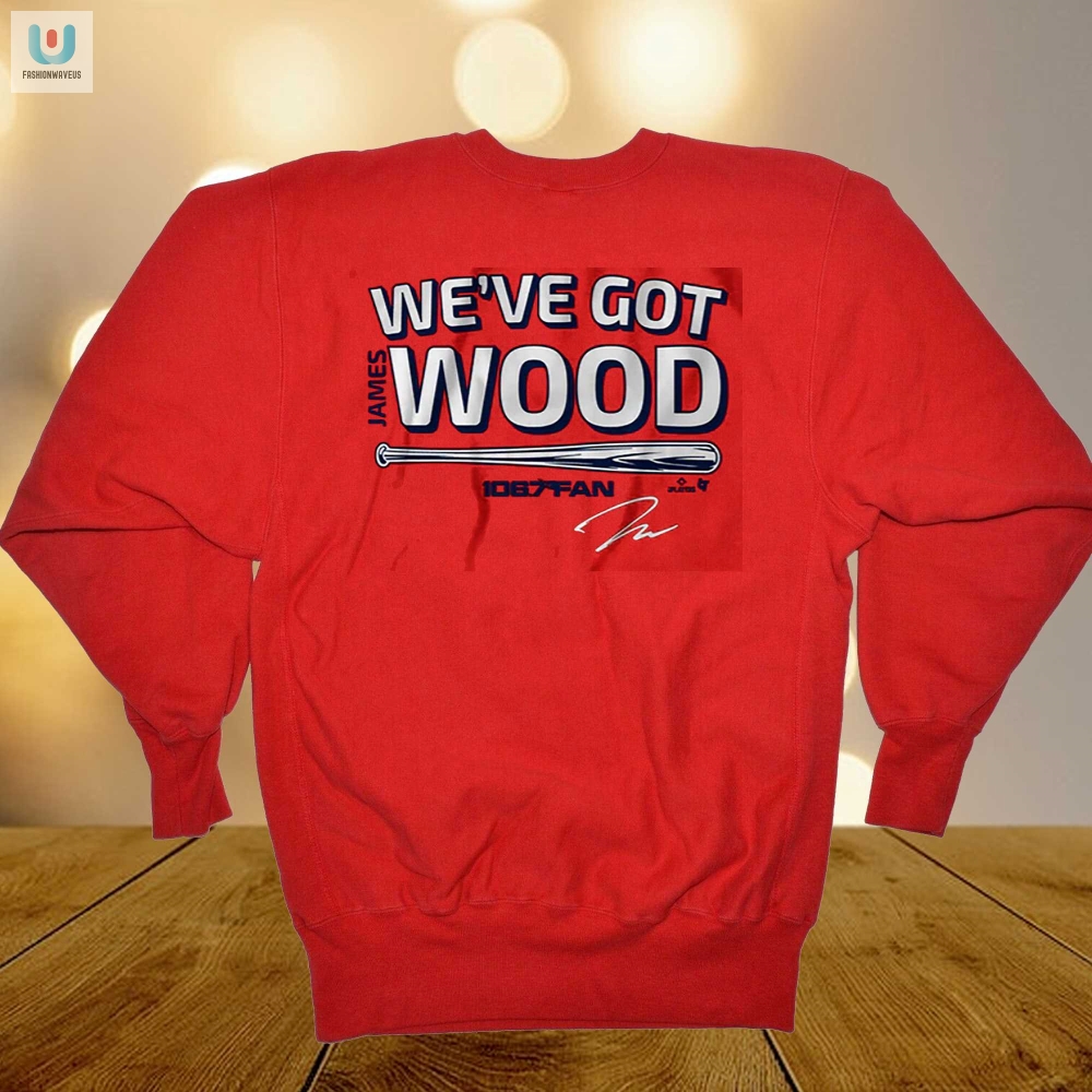 James Wood Weve Got Wood Shirt 