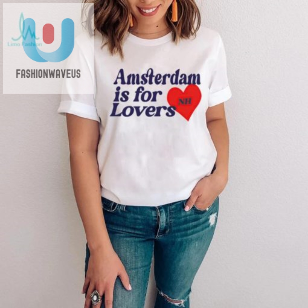Amsterdam Is For Lovers Shirt 