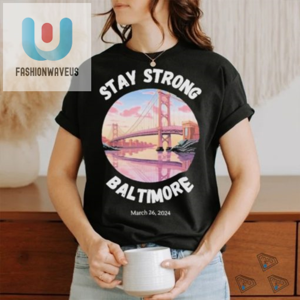 Official Stay Strong Baltimore Shirt Baltimore Strong Shirt Pray For Baltimore Shirt Francis Scott Key Baltimore Bridge T Shirt 