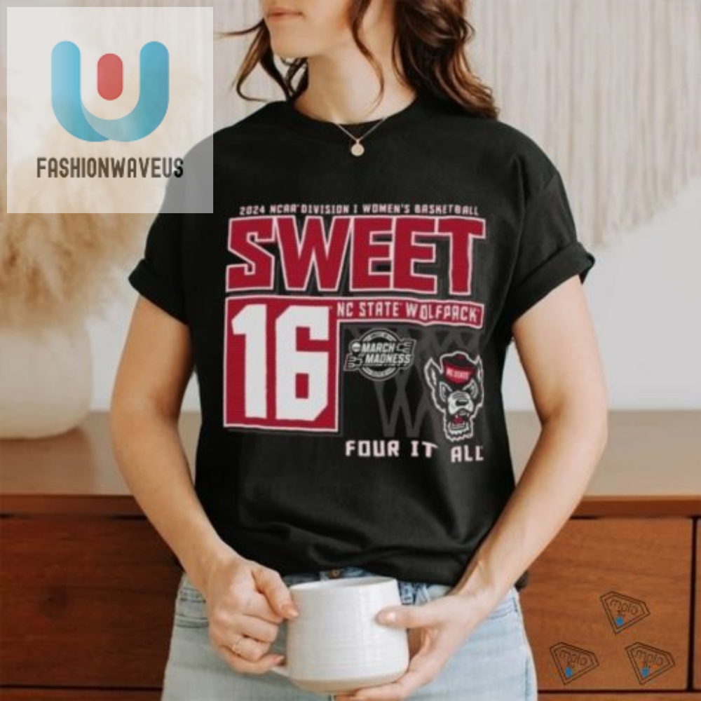 Nc State Wolfpack Sweet 16 Di Womens Basketball Four It All 2024 Shirt 